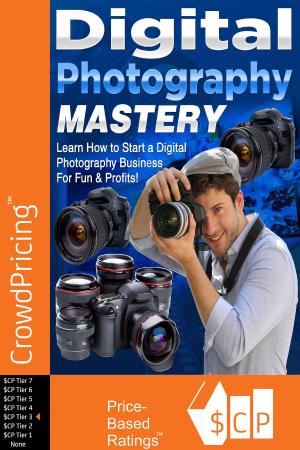 Cover of Digital Photography Mastery: Do you have a problem trying to get started on your journey to the photography world?
