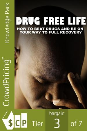 Book cover of Drug Free Life: Learning About Defeat Drugs And Live Free Can Have Amazing Benefits For Your Life! Prevent substance abuse and take control of your life!