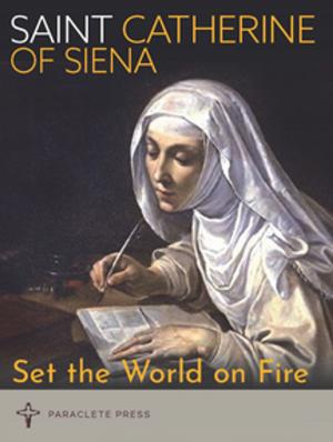 Cover of the book Set the World on Fire by Saint Augustine, Saint Catherine of Siena, An Anonymous Monk of the 14th Century, Thomas a Kempis