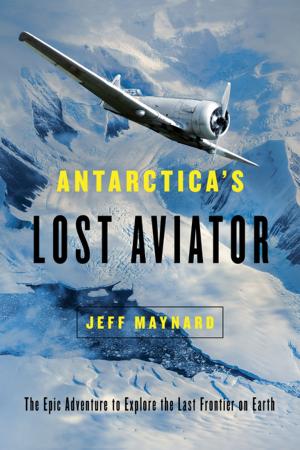 Cover of the book Antarctica's Lost Aviator: The Epic Adventure to Explore the Last Frontier on Earth by Eric Burns