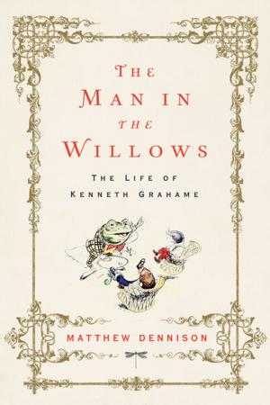 Book cover of The Man in the Willows: The Life of Kenneth Grahame