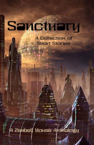 Cover of the book Sanctuary by Zimbell House Publishing, Edward Ahern, Caitlin Siem, James Vescovi, John Vicary, Evelyn M. Zimmer