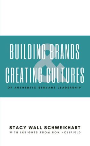 bigCover of the book Building Brands & Creating Cultures: Of Authentic Servant Leadership by 