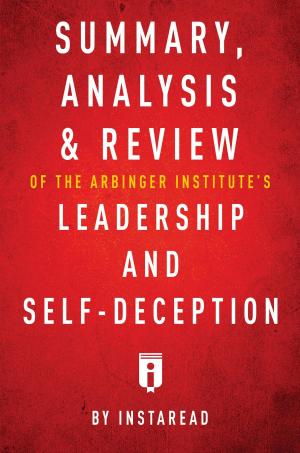 Book cover of Summary, Analysis & Review of The Arbinger Institute's Leadership and Self-Deception by Instaread