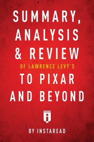 Book cover of Summary, Analysis & Review of Lawrence Levy's To Pixar and Beyond by Instaread