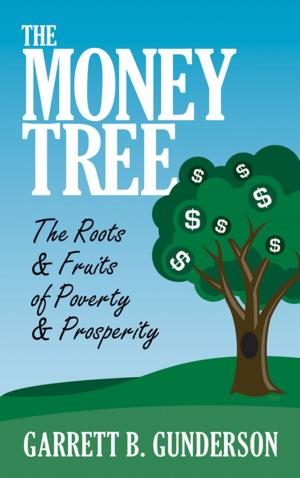 Cover of the book The Money Tree: The Roots & Fruits of Poverty & Prosperity by Richard L. Godfrey, Hyrum Smith