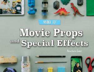 Cover of the book Movie Props and Special Effects by Kay Robertson
