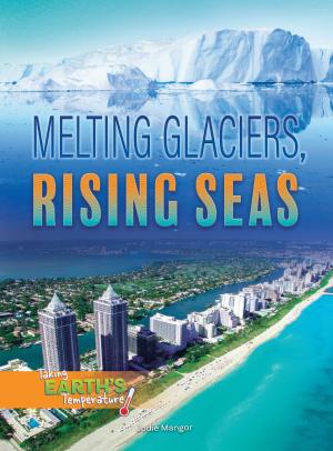Cover of the book Melting Glaciers, Rising Seas by Carla Mooney