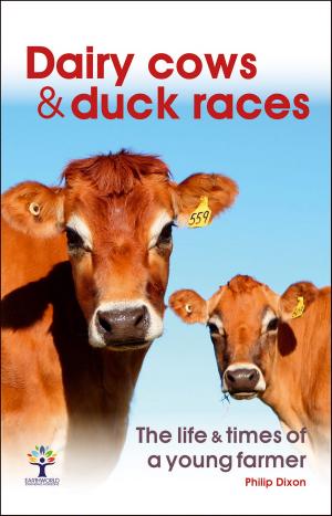 Cover of the book Dairy Cows & Duck Races - the life & times of a young farmer by Karl Ludvigsen