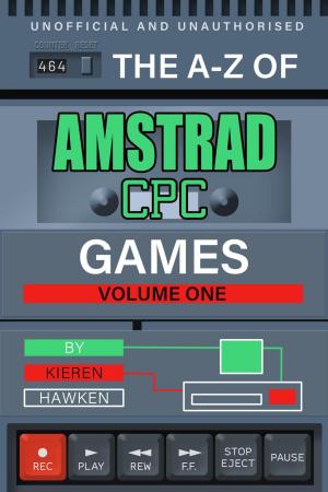 Cover of the book The A-Z of Amstrad CPC Games: Volume 1 by Hedley Griffin