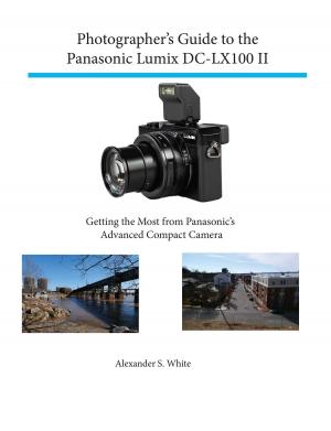 Cover of the book Photographer's Guide to the Panasonic Lumix DC-LX100 II by Alexander S. White