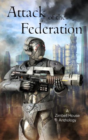 Cover of the book Attack of the Federation by Zimbell House Publishing, Edward Ahern, Caitlin Siem, James Vescovi, John Vicary, Evelyn M. Zimmer