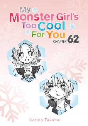 Cover of the book My Monster Girl's Too Cool for You, Chapter 62 by Tetsuya Tashiro, Takahiro