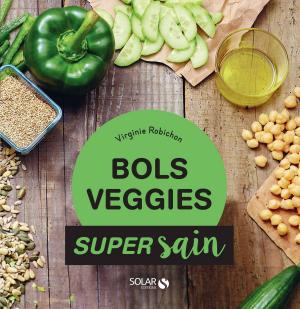 Cover of the book Bols veggies - super sain by Joëlle CUVILLIEZ, Martine MEDJBER-LEIGNEL