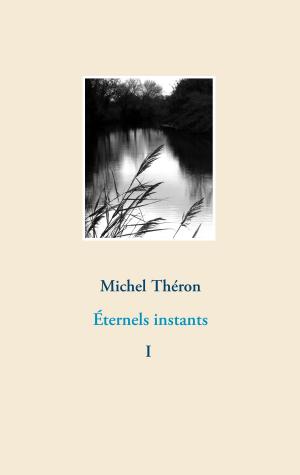 Cover of the book Éternels instants by Jörg Becker