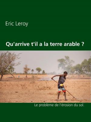 Cover of the book Qu'arrive t'il a la terre arable ? by Bernhard Greshake
