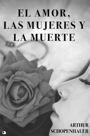 Cover of the book El Amor, las Mujeres y la Muerte by Antonin Artaud