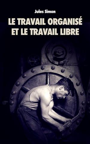 Cover of the book Le Travail organisé et le Travail Libre by Robert Louis Stevenson