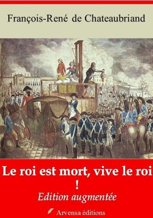Cover of the book Le Roi est mort, vive le roi ! – suivi d'annexes by François-René de Chateaubriand