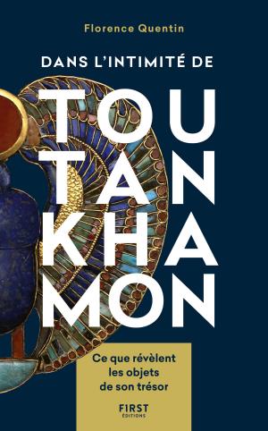 Cover of the book Dans l'intimité de Toutankhamon - Ce que révèlent les objets de son trésor by Sonia FEERTCHAK