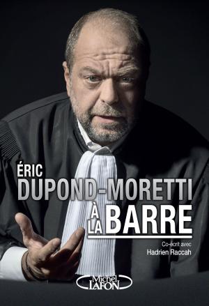 Cover of the book Eric Dupond-Moretti à la barre by Thierry Marx, Odile Bouhier, Jacques Attali