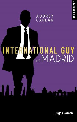 Cover of the book International guy - tome 10 Madrid -Extrait offert- by Audrey Carlan