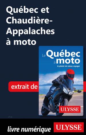Cover of the book Québec et Chaudière-Appalaches à moto by Collectif Ulysse, Collectif