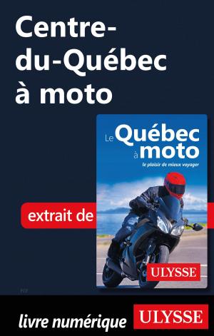 Cover of the book Centre-du-Québec à moto by Collectif Ulysse