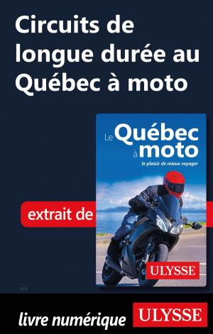 Cover of the book Circuits de longue durée au Québec à moto by Alain Legault