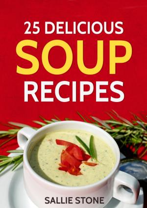 Cover of the book 25 Delicious Soup Recipes by Roger Godfrey