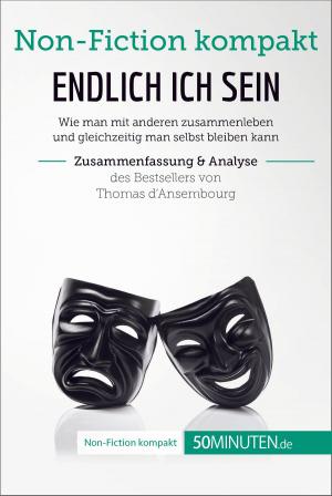 Cover of the book Endlich ICH sein. Zusammenfassung & Analyse des Bestsellers von Thomas d‘Ansembourg by Zita Weber