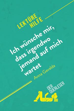 Cover of the book Ich wünsche mir, dass irgendwo jemand auf mich wartet von Anna Gavalda (Lektürehilfe) by der Querleser