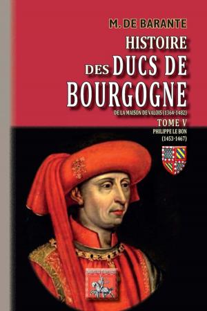 Cover of the book Histoire des Ducs de Bourgogne de la maison de Valois (Tome 5) - Philippe le Bon (1453-1467) by Charles-Alexandre Perron