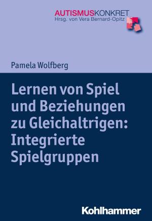 Cover of the book Lernen von Spiel und Beziehungen zu Gleichaltrigen: Integrierte Spielgruppen by Rudolf Schweickhardt, Ute Vondung, Annette Zimmermann-Kreher