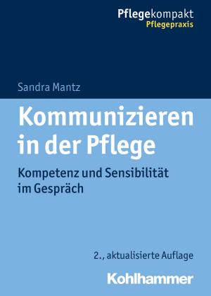 Cover of the book Kommunizieren in der Pflege by Bernd Eckardt, Christiane van Zwoll, Volker Mayer