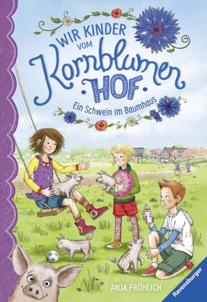 Cover of the book Wir Kinder vom Kornblumenhof, Band 1: Ein Schwein im Baumhaus by Fabian Lenk