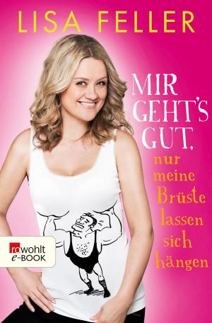 Cover of the book Mir geht's gut, nur meine Brüste lassen sich hängen by Anna McPartlin, Juliet Ashton, Mia Morgowski, Sofie Cramer, Britta Sabbag