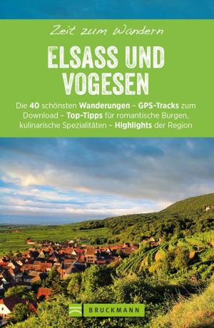 Cover of the book Bruckmanns Wanderführer: Zeit zum Wandern Elsass und Vogesen by Bernd Hiltmann