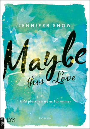 Book cover of Maybe this Love - Und plötzlich ist es für immer