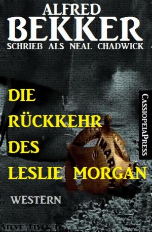Cover of the book Neal Chadwick - Die Rückkehr des Leslie Morgan by Alfred Wallon