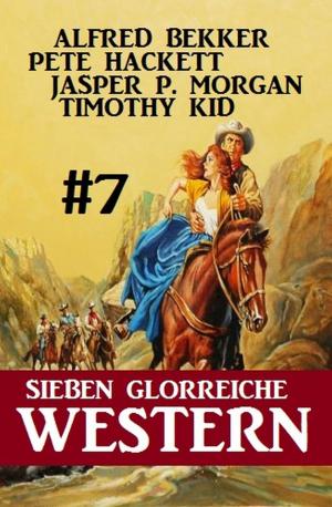 Cover of the book Sieben glorreiche Western #7 by Pete Hackett, Joachim Honnef, Larry Lash