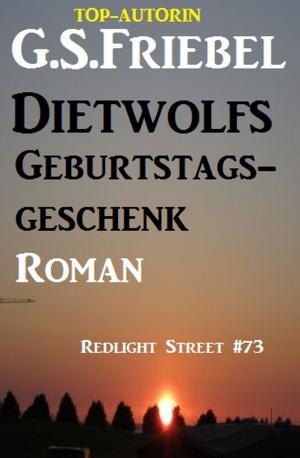 Cover of the book Dietwolfs Geburtstagsgeschenk: Redlight Street #73 by Manfred Weinland