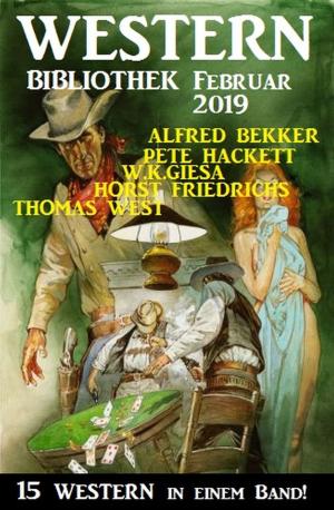 Cover of the book Wildwest Bibliothek Februar 2019 - 15 Western in einem Band by Pete Hackett, Joachim Honnef, Larry Lash
