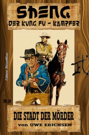 Cover of the book Sheng - der Kung Fu-Kämpfer Band 19 Die Stadt der Mörder by Alfred Bekker, Horst Bieber, Peter Schrenk