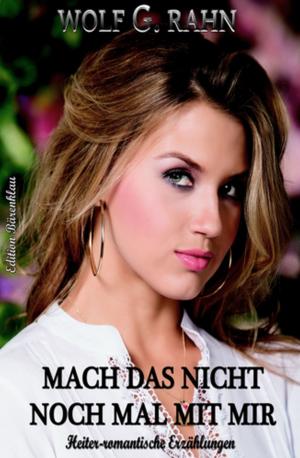 Cover of the book Mach das nicht noch mal mit mir by Wolf G. Rahn