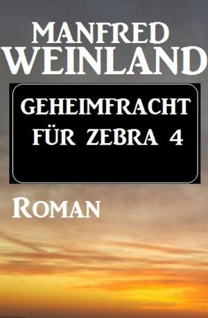 Cover of the book Geheimfracht für Zebra 4 by Jasper P. Morgan