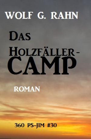 Cover of the book Das Holzfällercamp by Heinz Squarra, Alfred Bekker, Will Coleman, Horst Weymar Hübner