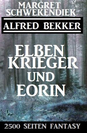 Cover of the book Elbenkrieger und Eorin: 2500 Seiten Fantasy by Alfred Bekker, Jan Gardemann
