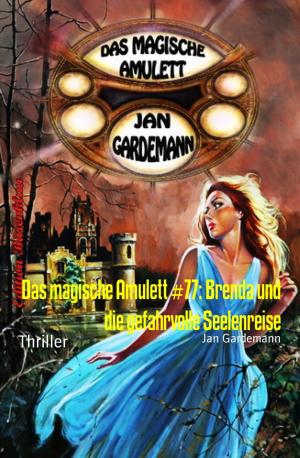 Cover of the book Das magische Amulett #77: Brenda und die gefahrvolle Seelenreise by Stanley Mcqueen