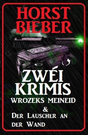 Cover of the book Zwei Krimis: Wrozeks Meineid & Lauscher an der Wand by Ursula Gerber